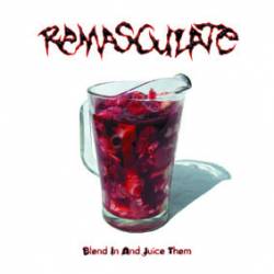 Remasculate : Blend in and Juice Them